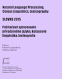 SLOVKO 2015. Natural Language Processing, Corpus Linguistics, Lexicography. Počítačové spracovanie prirodzeného jazyka, korpusová lingvistika, lexikografia